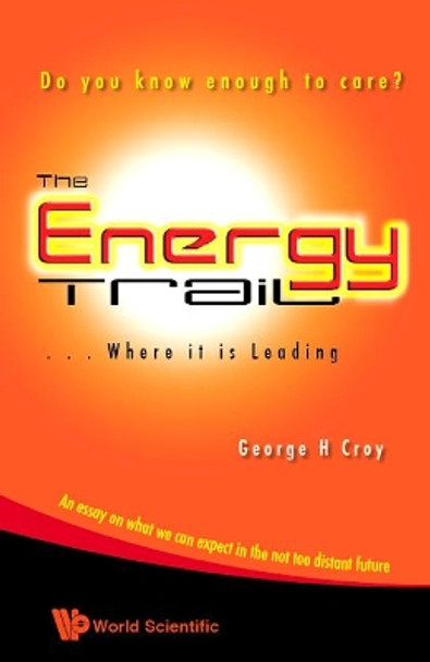 Energy Trail, The - Where It Is Leading: Do You Know Enough To Care? by George H. Croy 9789812818577