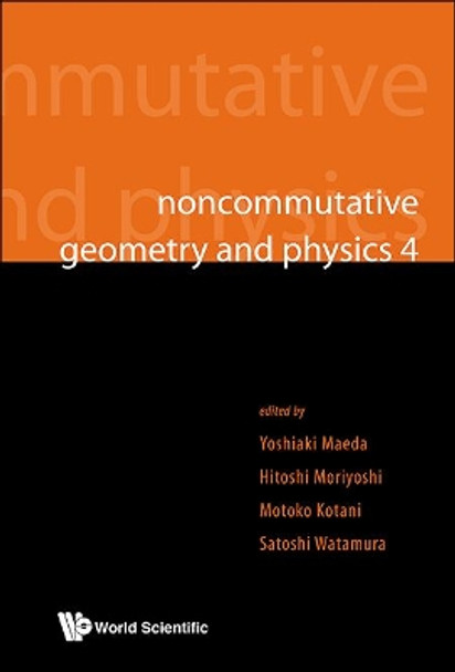 Noncommutative Geometry And Physics 4 - Workshop On Strings, Membranes And Topological Field Theory by Motoko Kotani 9789813144606