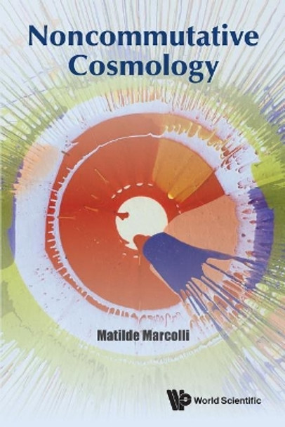 Noncommutative Cosmology by Matilde Marcolli 9789813202849