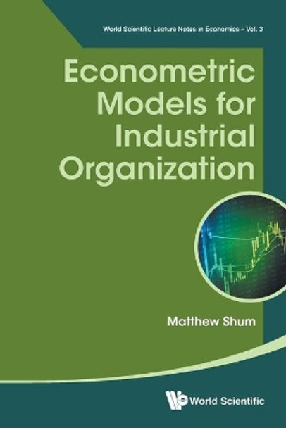 Econometric Models For Industrial Organization by Matthew Shum 9789813209008