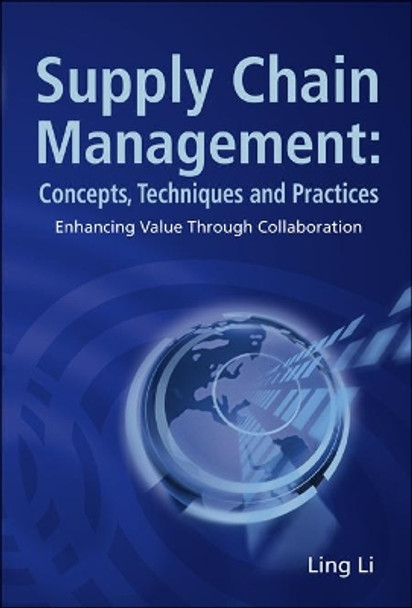 Supply Chain Management: Concepts, Techniques And Practices: Enhancing The Value Through Collaboration by Ling Li 9789812700728