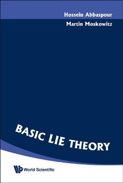 Basic Lie Theory by Hossein Abbaspour 9789812706980