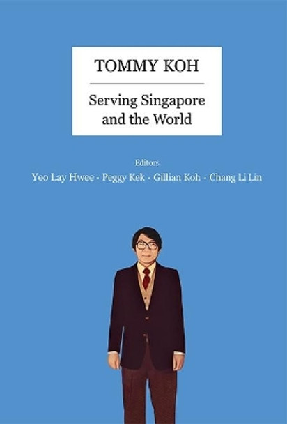 Tommy Koh: Serving Singapore And The World by Lay Hwee Yeo 9789813222380
