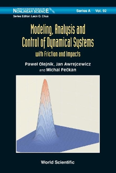 Modeling, Analysis And Control Of Dynamical Systems With Friction And Impacts by Michal Feckan 9789813225282