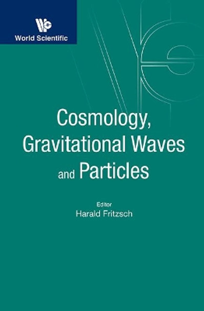 Cosmology, Gravitational Waves And Particles - Proceedings Of The Conference by Harald Fritzsch 9789813231795