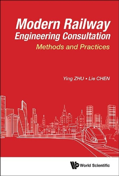 Modern Railway Engineering Consultation: Methods And Practices by Ying Zhu 9789813238879