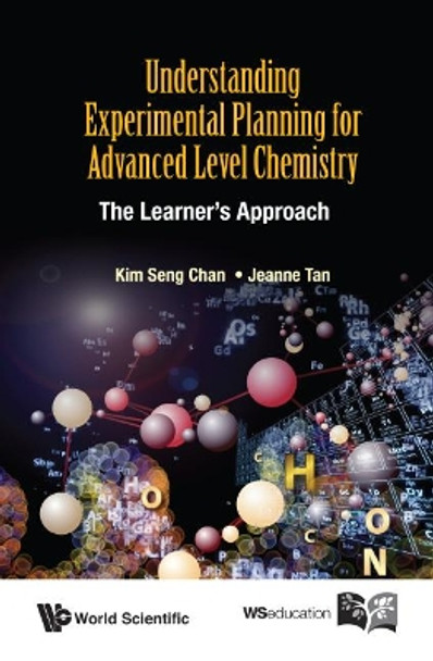 Understanding Experimental Planning For Advanced Level Chemistry: The Learner's Approach by Kim Seng Chan 9789814667906