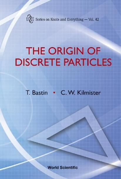 Origin Of Discrete Particles, The by C. W. Kilmister 9789814261678