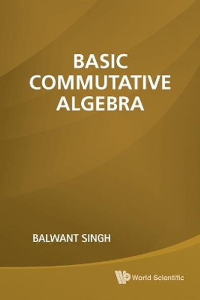 Basic Commutative Algebra by Balwant Singh 9789814313629