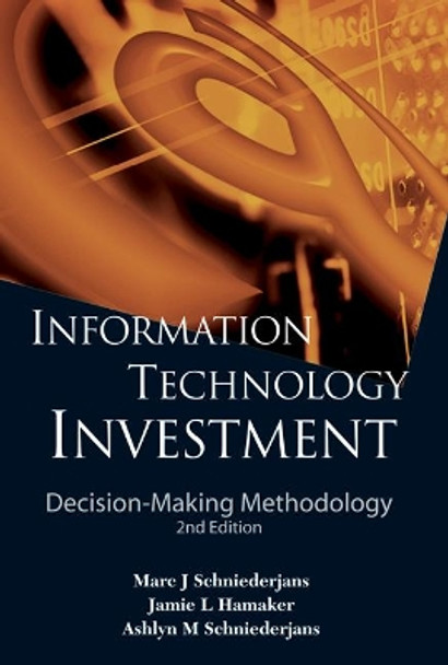 Information Technology Investment: Decision-making Methodology (2nd Edition) by Marc J. Schniederjans 9789814282567