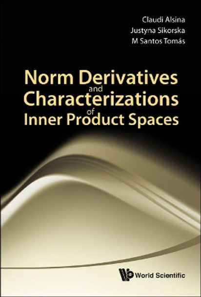 Norm Derivatives And Characterizations Of Inner Product Spaces by Claudi Alsina 9789814287265