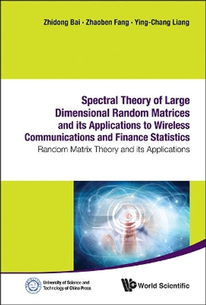 Spectral Theory Of Large Dimensional Random Matrices And Its Applications To Wireless Communications And Finance Statistics: Random Matrix Theory And Its Applications by Zhidong Bai 9789814579056