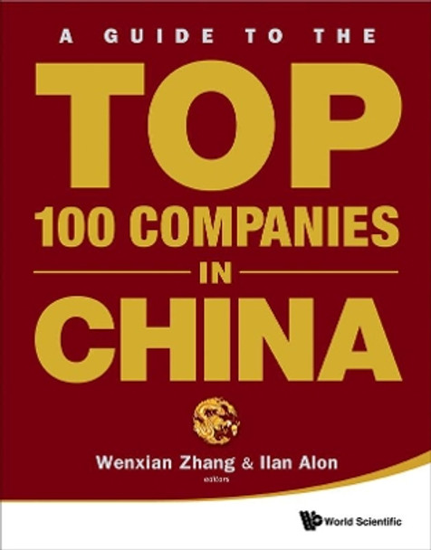 Guide To The Top 100 Companies In China, A by Wenxian Zhang 9789814291460