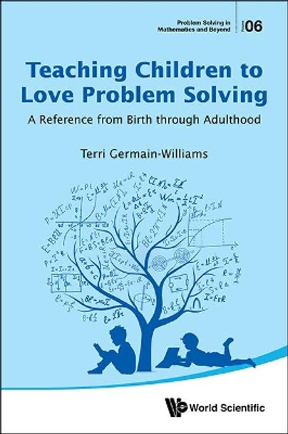 Teaching Children To Love Problem Solving: A Reference From Birth Through Adulthood by Terri L. Germain-Williams 9789813209824
