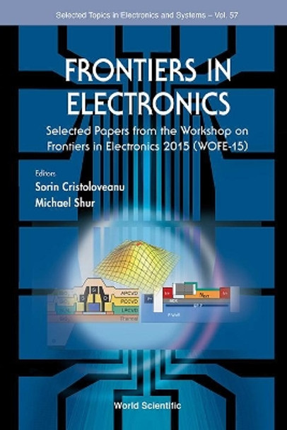 Frontiers In Electronics - Selected Papers From The Workshop On Frontiers In Electronics 2015 (Wofe-15) by Sorin Cristoloveanu 9789813220812