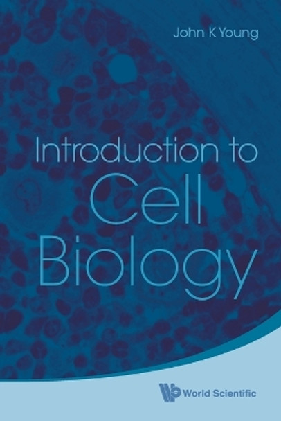 Introduction To Cell Biology by John K. Young 9789814307321