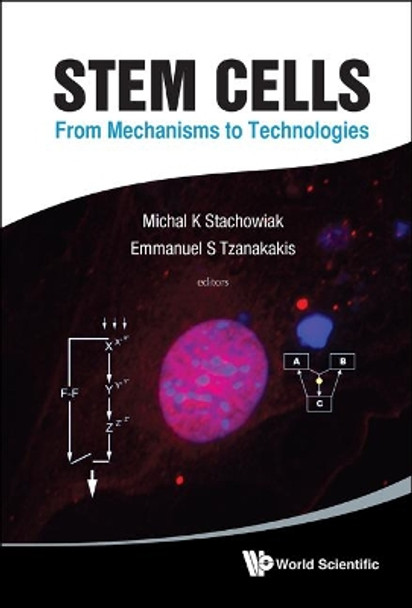 Stem Cells: From Mechanisms To Technologies by Michal K. Stachowiak 9789814317702