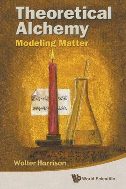 Theoretical Alchemy: Modeling Matter by Walter Harrison 9789814322140