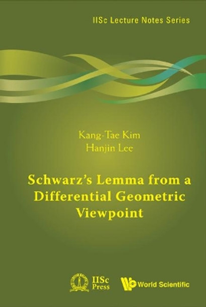 Schwarz's Lemma From A Differential Geometric Viewpoint by Kang-Tae Kim 9789814324786