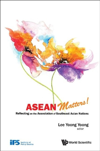 Asean Matters! Reflecting On The Association Of Southeast Asian Nations by Yoong Yoong Lee 9789814335065