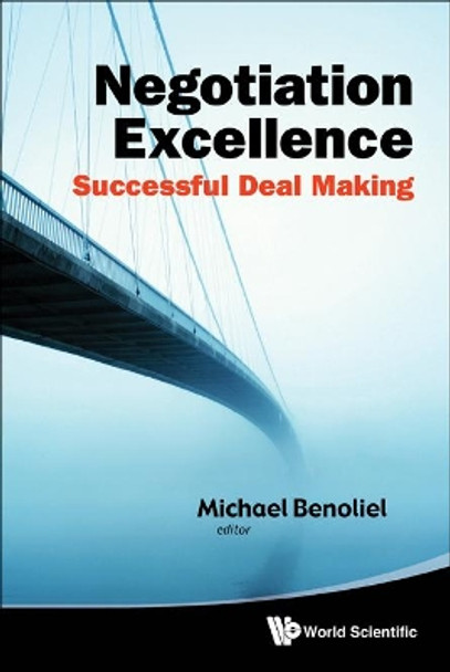 Negotiation Excellence: Successful Deal Making by Michael Benoliel 9789814343169