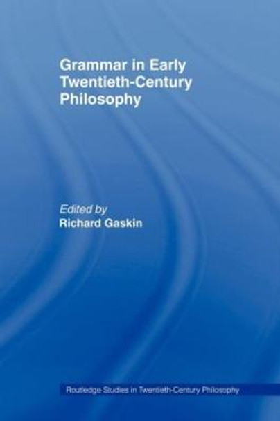 Grammar in Early Twentieth-Century Philosophy by Richard Gaskin Grammar in Early Twentieth-Century Philosophy by Richard Gaskin
