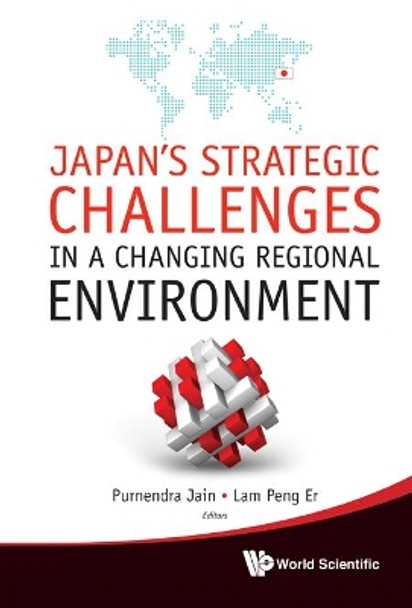 Japan's Strategic Challenges In A Changing Regional Environment by Purnendra Jain 9789814368735