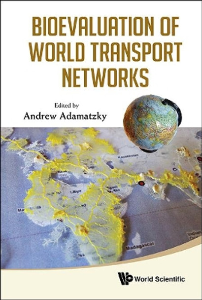 Bioevaluation Of World Transport Networks by Andrew Adamatzky 9789814407038