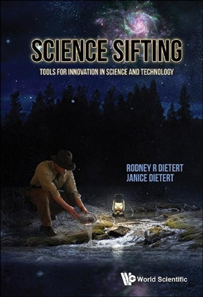 Science Sifting: Tools For Innovation In Science And Technology by Rodney R. Dietert 9789814407212