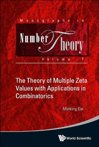 Theory Of Multiple Zeta Values With Applications In Combinatorics, The by Minking Eie 9789814472630