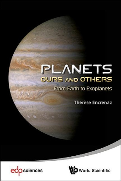 Planets: Ours And Others - From Earth To Exoplanets by Therese Encrenaz 9789814525152