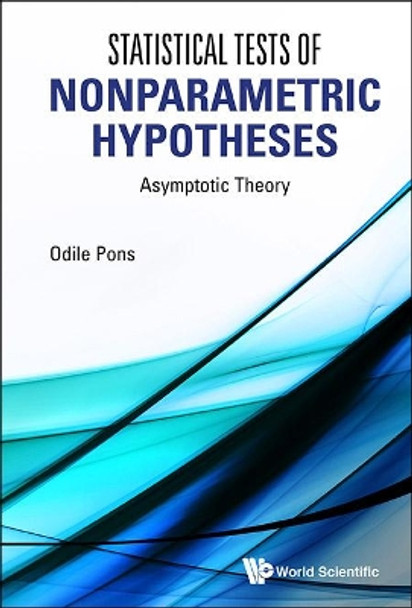 Statistical Tests Of Nonparametric Hypotheses: Asymptotic Theory by Odile Pons 9789814531740