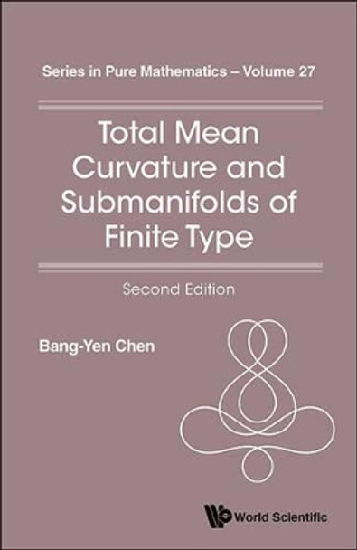 Total Mean Curvature And Submanifolds Of Finite Type (2nd Edition) by Bang-Yen Chen 9789814616690