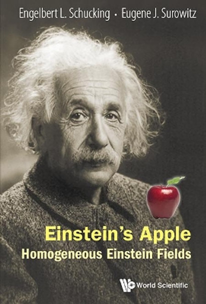 Einstein's Apple: Homogeneous Einstein Fields by Engelbert Schucking 9789814630078