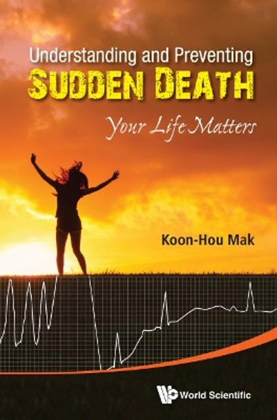 Understanding And Preventing Sudden Death: Your Life Matters by Koon Hou Mak 9789814641142