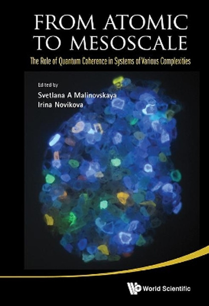 From Atomic To Mesoscale: The Role Of Quantum Coherence In Systems Of Various Complexities by Svetlana A. Malinovskaya 9789814678698