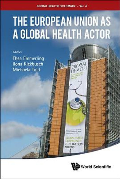 European Union As A Global Health Actor, The by Ilona Kickbusch 9789814704540