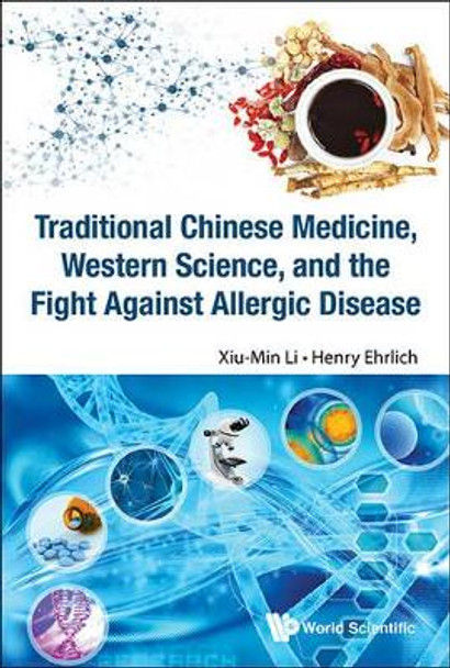 Traditional Chinese Medicine, Western Science, And The Fight Against Allergic Disease by Xiu-Min Li 9789814733694