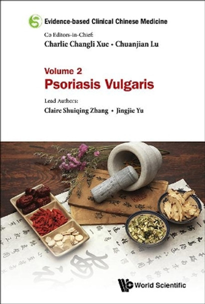 Evidence-based Clinical Chinese Medicine - Volume 2: Psoriasis Vulgaris by Charlie Changli Xue 9789814723121