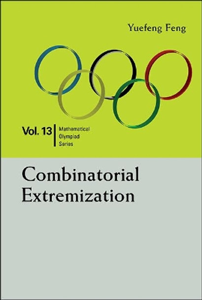 Combinatorial Extremization: In Mathematical Olympiad And Competitions by Yuefeng Feng 9789814723169