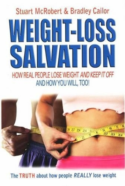 Weight-Loss Salvation: How Real People Lose Weight and Keep it Off and How You Will, Too! by Stuart McRobert 9789963916375