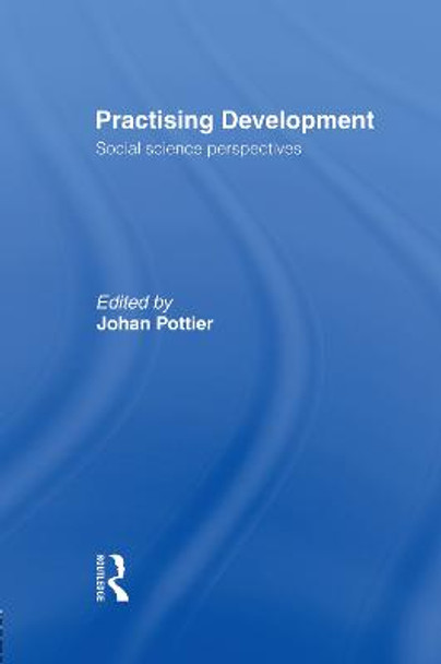 Practising Development: Social Science Perspectives by Johan Pottier