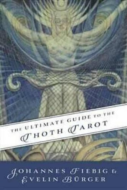 Ultimate Guide to the Thoth, Tarot by Johannes Fiebig 9780738743363