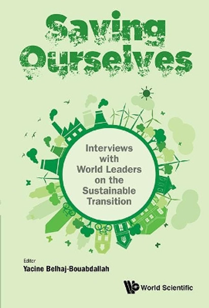 Saving Ourselves: Interviews With World Leaders On The Sustainable Transition by Yacine Belhaj-Bouabdallah 9789813220751