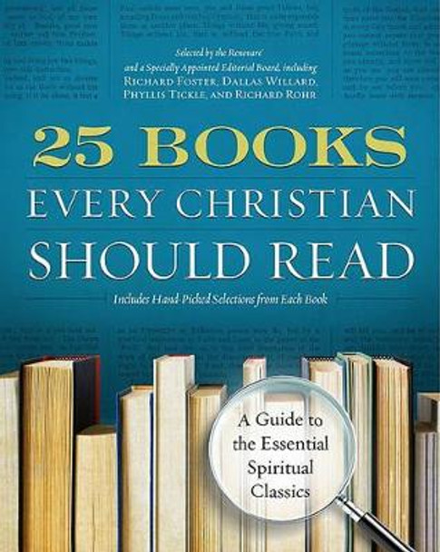 25 Books Every Christian Should Read: A Guide to the Essential SpiritualClassics by Renovare 9780060841430