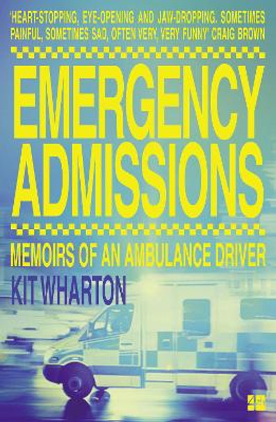 Emergency Admissions: Memoirs of an Ambulance Driver by Kit Wharton 9780008188634