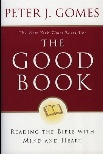 The Good Book: Reading the Bible with Mind and Heart by Peter J. Gomes 9780060088309