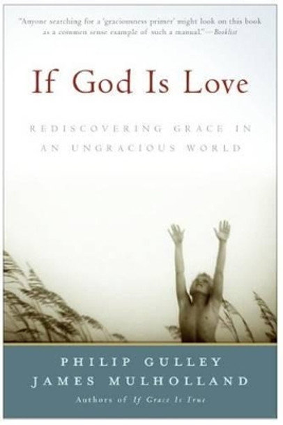 If God Is Love: Rediscovering Grace In An Ungracious World by Philip Gulley 9780060816155