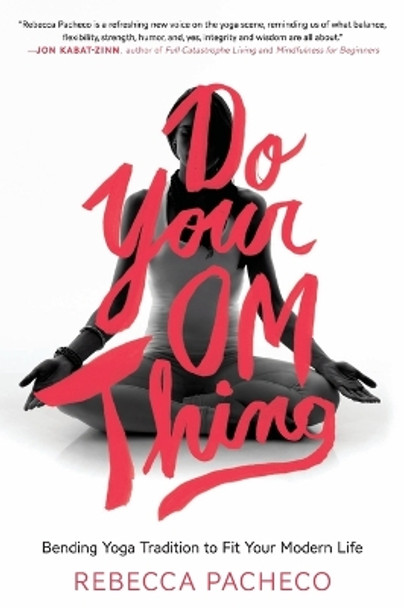Do Your Om Thing: Bending Yoga Tradition to Fit Your Modern Life by Rebecca Pacheco 9780062273383