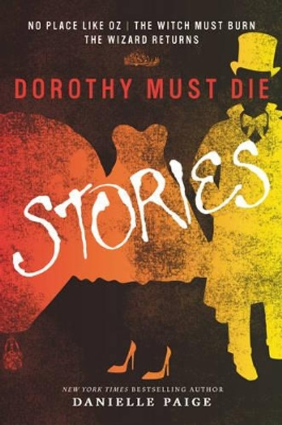 Dorothy Must Die Stories: No Place Like Oz, The Witch Must Burn, The Wizard Returns by Danielle Paige 9780062280794